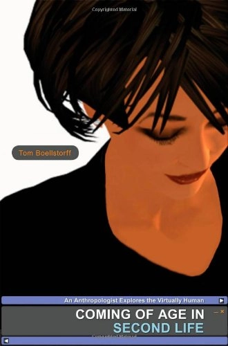 Coming of age in second life : an anthropologist explores the virtually human; Tom Boellstorff; 2008