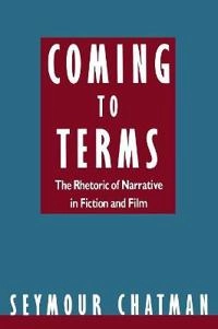 Coming to terms : the rhetoric of narrative in fiction and film; Seymour Benjamin Chatman; 1990