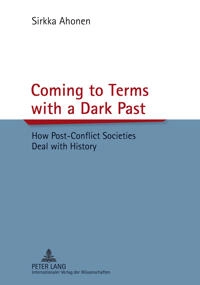 Coming to terms with a dark past : how post-conflict societies deal with history; Sirkka Ahonen; 2012