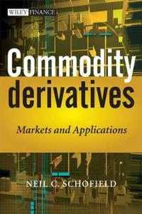 Commodity Derivatives: Markets and Applications; Neil Schofield; 2008