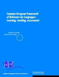 Common European framework of reference for languages : learning, teaching, assessment; Council for Cultural Co-operation Modern Languages Division, Council of Europe, Europeiska unionen. Rådet, Europeiska rådet; 2001
