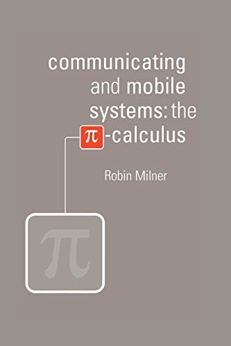 Communicating and mobile systems : the [pi (lower case)] -Calculus; Robin Milner; 1999