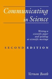 Communicating in science : writing a scientific paper and speaking at scientific meetings; Vernon Booth; 1993