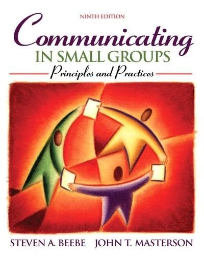 Communicating in small groups : principles and practices; Steven A. Beebe; 2009
