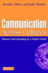 Communication across cultures : mutual understanding in a global world; Heather Joan Bowe; 2007