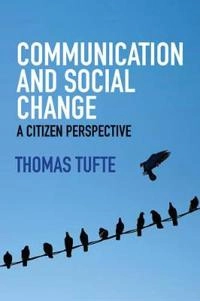 Communication and Social Change: A Citizen Perspective; Thomas Tufte; 2017