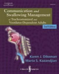 Communication and swallowing management of tracheostomized and ventilator-dependent adults; Karen J. Dikeman; 2003