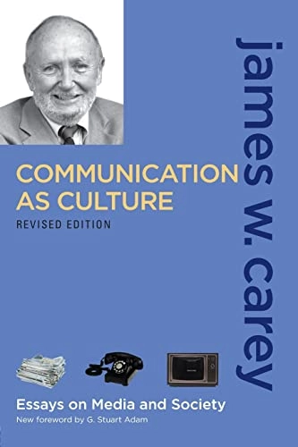 Communication as culture : essays on media and society; James W. Carey; 2009