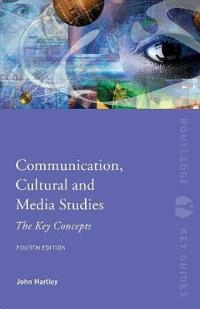Communication, cultural and media studies : the key concepts; John Hartley; 2011