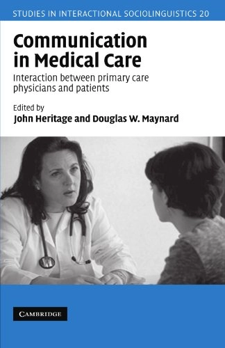 Communication in medical care : interaction between primary care physicians and patients; John Heritage, Douglas W Maynard; 2005