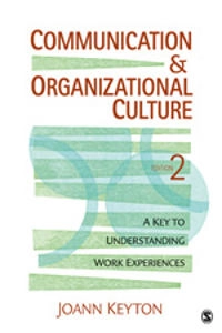 Communication & organizational culture : a key to understanding work experiences; Joann Keyton; 2011