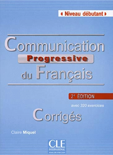 Communication progressive du français : avec 320 exercices : niveau débutantCollection progressive du françaisCommunication progressive du français: niveau débutant : avec 320 activités, Claire Leroy-MiquelProgressive du français, ISSN 1772-2357; Claire Leroy-Miquel; 2013