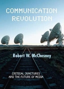Communication revolution : critical junctures and the future of media; Robert W. McChesney; 2007