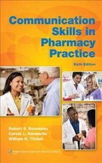 Communication skills in pharmacy practice : a practical guide for students and practitioners; Robert S. Beardsley; 2012