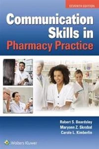 Communication skills in pharmacy practice : a practical guide for students and practitioners; Robert S. Beardsley; 2020