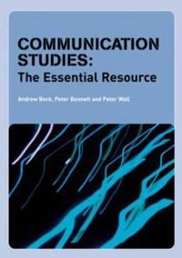 Communication studies : the essential resource; Andrew Beck, Peter Bennett, Peter Wall; 2004