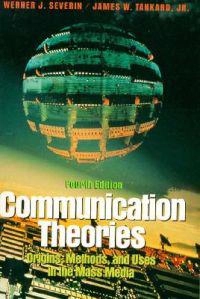Communication theories : origins, methods, and uses in the mass media; Werner J. Severin; 1997