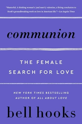 Communion : the female search for love; bell hooks; 2003