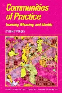 Communities of practice : learning, meaning, and identity; Etienne Wenger; 1998