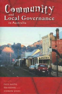 Community and Local Governance in Australia [Elektronisk resurs]; University Of New South Wales, Paul Smyth, Tim Reddel, Andrew Jones; 2005