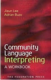 Community Lanuage Interpreting A Workbook; Jieun Lee, Adrian Buzo; 2009