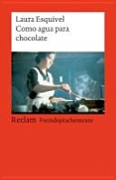 Como agua para chocolate : novela de entregas mensuales, con recetas, amores y remedios caseros; Laura Esquivel; 2008
