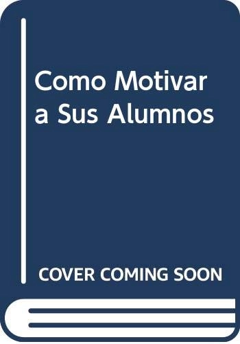 Cómo motivar a sus alumnos(Biblioteca Aula Práctica. Colección Educación y Enseñanza)Aula Práctica/CEAC SeriesAula prácticaAula práctica: Educación y enseñanzaColección Educación y enseñanza: Aula prácticaEducación y enseñanza; Walter F. Drew, Anita R. Olds, Henry F. Olds; 1984