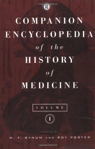 Companion encyclopedia of the history of medicine; W. F. Bynum, Roy Porter; 1993