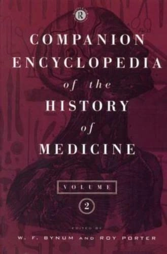 Companion encyclopedia of the history of medicine; W. F. Bynum, Roy Porter; 1993