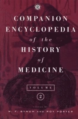 Companion encyclopedia of the history of medicine, Vol. 2; W. F. Bynum, Roy Porter; 1993