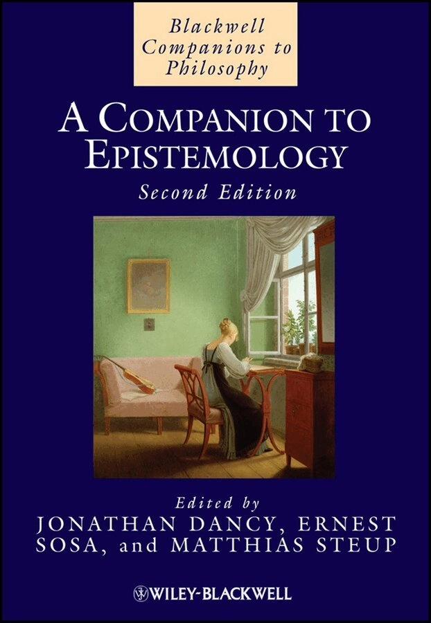 Companion to Epistemology 2e; Jonathan Dancy, Ernest Sosa, Matthias Steup; 2010