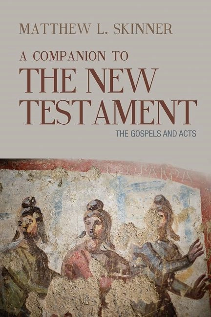 Companion to the new testament - the gospels and acts; Matthew L. Skinner; 2017