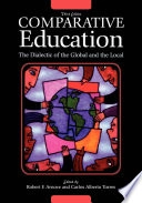 Comparative education : the dialectic of the global and the local; Robert F. Arnove, Carlos Alberto Torres; 2007