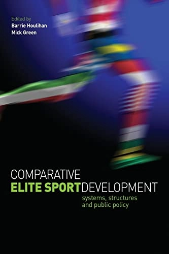Comparative elite sport development : systems, structures and public policy; Barrie Houlihan; 2008