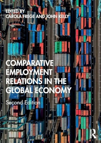 Comparative Employment Relations in the Global Economy; Carola Frege, John Kelly; 2020