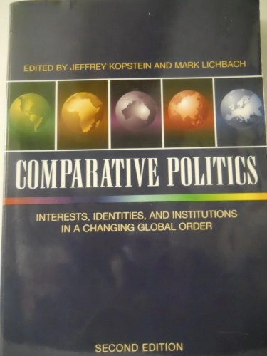 Comparative politics : interests, identities, and institutions in a changing global order; Jeffrey Kopstein, Mark Irving Lichbach; 2005