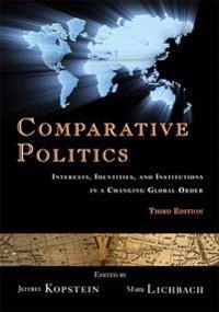Comparative politics : interests, identities, and institutions in a changing global order; Jeffrey Kopstein, Mark Irving Lichbach; 2008