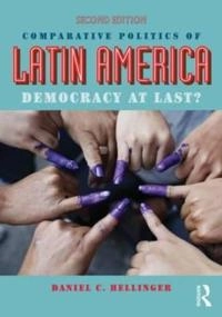 Comparative politics of Latin America : democracy at last?; Daniel C. Hellinger; 2015