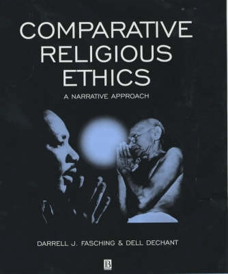 Comparative religious ethics : a narrative approach; Darrell J. Fasching; 2001