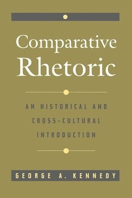 Comparative rhetoric : an historical and cross-cultural introduction; George Alexander Kennedy; 1998