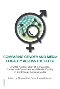 Comparing gender and media equality across the globe : a cross-national study of the qualities, causes, and consequences of gender equality in and through the news media; Monika Djerf-Pierre, Maria Edström; 2020