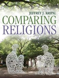 Comparing Religions: Coming to Terms; Jeffrey J. Kripal, Andrea R. Jain, Erin Prophet; 2014