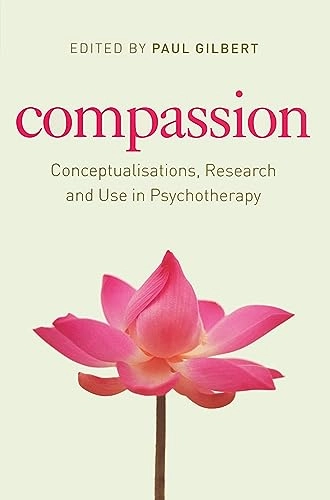 Compassion : conceptualisations, research, and use in psychotherapy; Paul Gilbert; 2005