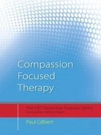 Compassion focused therapy : distinctive features; Paul Gilbert; 2010