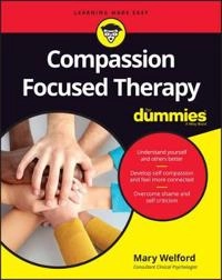 Compassion Focused Therapy For Dummies; Mary Welford; 2016
