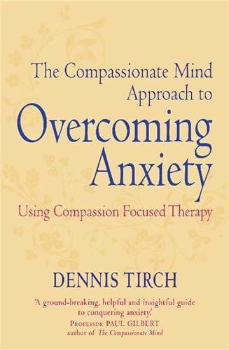 Compassionate Mind Approach to Overcoming Anxiety; Dennis Tirch; 2012