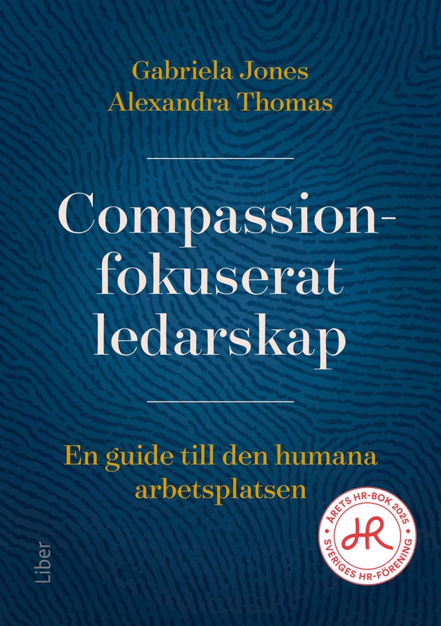 Compassionfokuserat ledarskap : en guide till den humana arbetsplatsen; Gabriela Jones, Alexandra Thomas; 2025