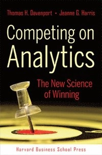 Competing on analytics : the new science of winning; Thomas H. Davenport; 2007