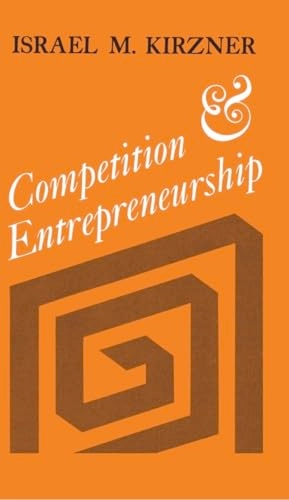 Competition and entrepreneurship; Israel M. Kirzner; 1978