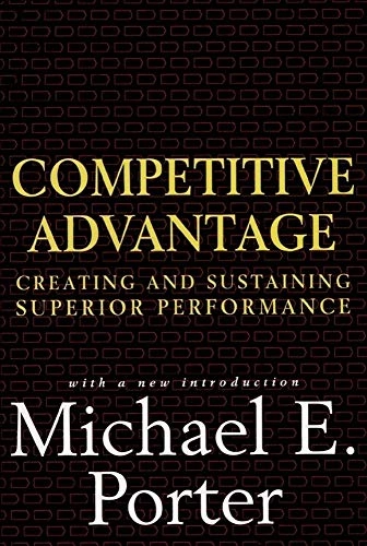 Competitive advantage : creating and sustaining superior performance; Michael E. Porter; 1998